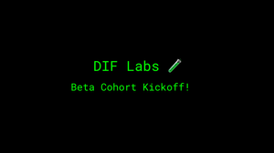 DIF Labs: DIF Launches Beta Cohort of Decentralized Identity Innovation Group